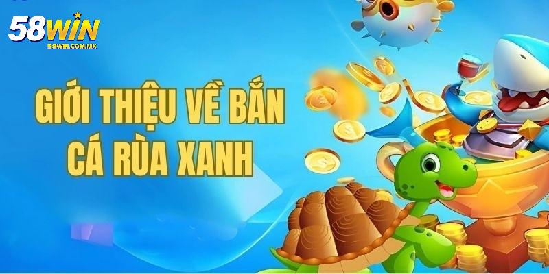 Bắn Cá Rùa Xanh nhiều ưu đãi thường xuyên