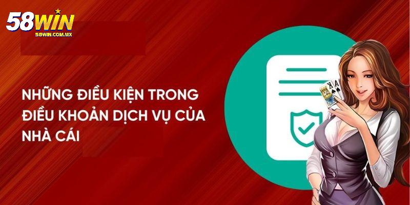 Điều Khoản Điều Kiện 58WIN 5 Điều khoản điều kiện 58WIN để làm gì?