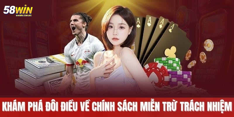 Miễn Trừ Trách Nhiệm 58WIN - Những Điều Cần Biết Ngay 5 Miễn trừ trách nhiệm 58WIN cần phải biết khi chơi