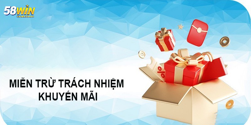 Miễn Trừ Trách Nhiệm 58WIN - Những Điều Cần Biết Ngay 7 Miễn trừ trách nhiệm 58WIN khi liên quan đến khuyến mãi