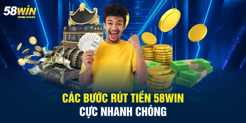 Rút tiền 58WIN - Hướng dẫn chi tiết và lưu ý phải nhớ 4 Cụ thể quy trình rút tiền 58WIN chuẩn xác nhất