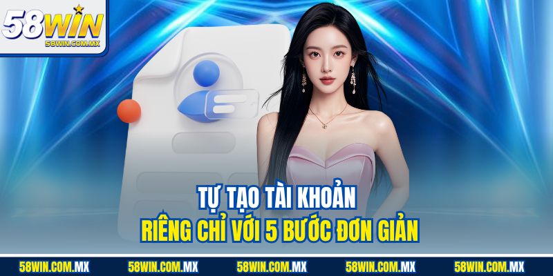Hướng dẫn đăng ký tài khoản 58WIN chi tiết từng bước